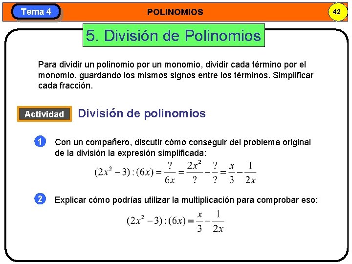 Tema 4 POLINOMIOS 5. División de Polinomios Para dividir un polinomio por un monomio,