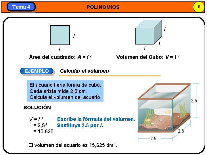 Tema 4 POLINOMIOS 8 l l Área del cuadrado: A = l 2 EJEMPLO