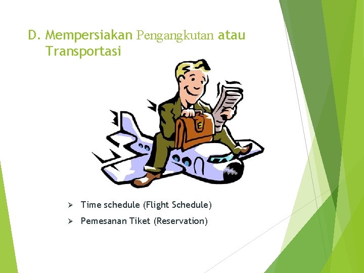 D. Mempersiakan Pengangkutan atau Transportasi Ø Time schedule (Flight Schedule) Ø Pemesanan Tiket (Reservation)