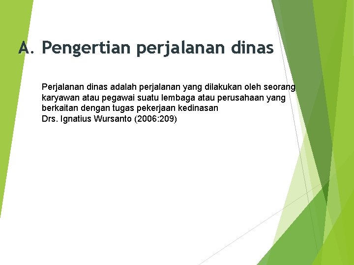 A. Pengertian perjalanan dinas Perjalanan dinas adalah perjalanan yang dilakukan oleh seorang karyawan atau