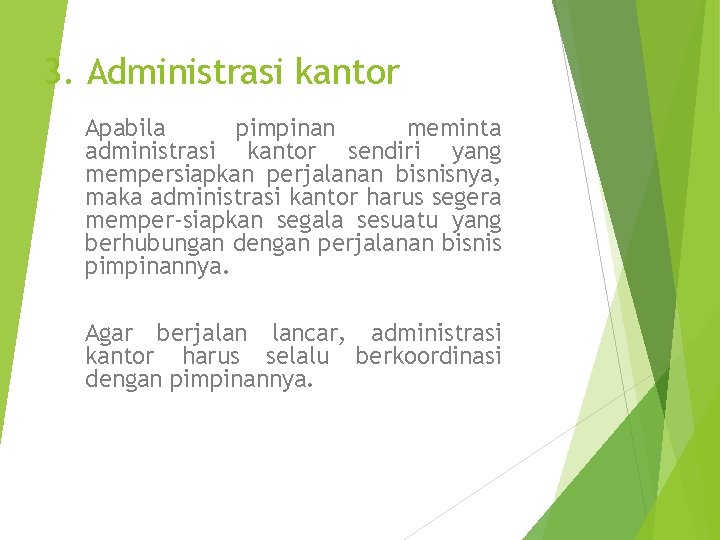 3. Administrasi kantor Apabila pimpinan meminta administrasi kantor sendiri yang mempersiapkan perjalanan bisnisnya, maka