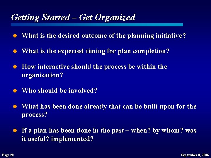 Getting Started – Get Organized l What is the desired outcome of the planning Getting Started – Get Organized l What is the desired outcome of the planning