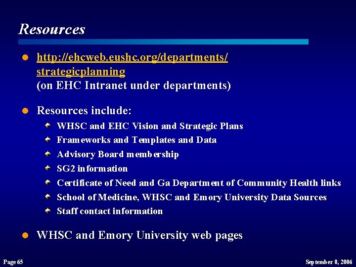 Resources l http: //ehcweb. eushc. org/departments/ strategicplanning (on EHC Intranet under departments) l Resources Resources l http: //ehcweb. eushc. org/departments/ strategicplanning (on EHC Intranet under departments) l Resources