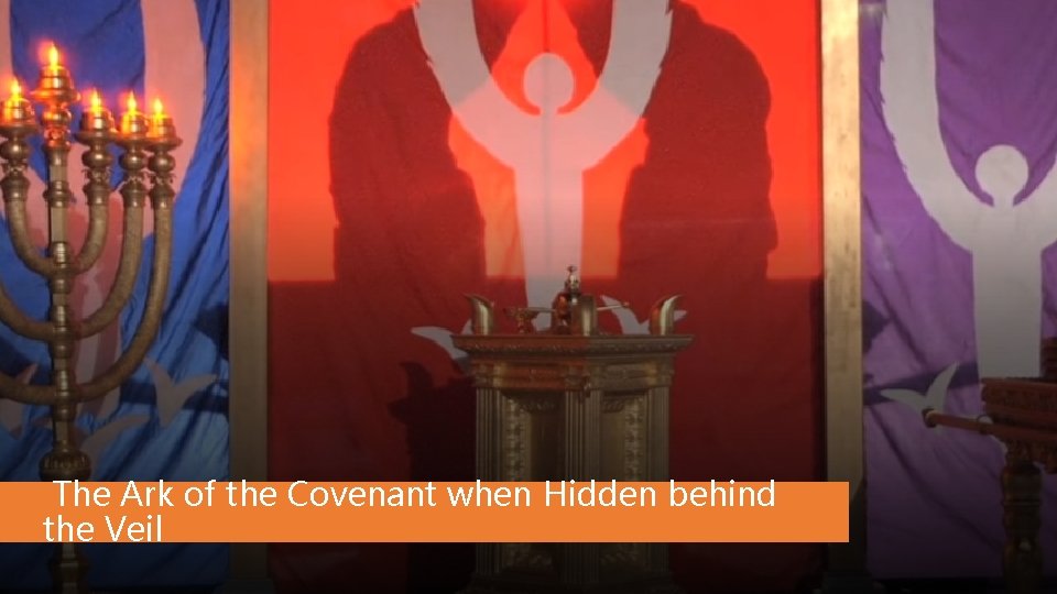 The Ark of the Covenant when Hidden behind the Veil The Ark of the Covenant when Hidden behind the Veil