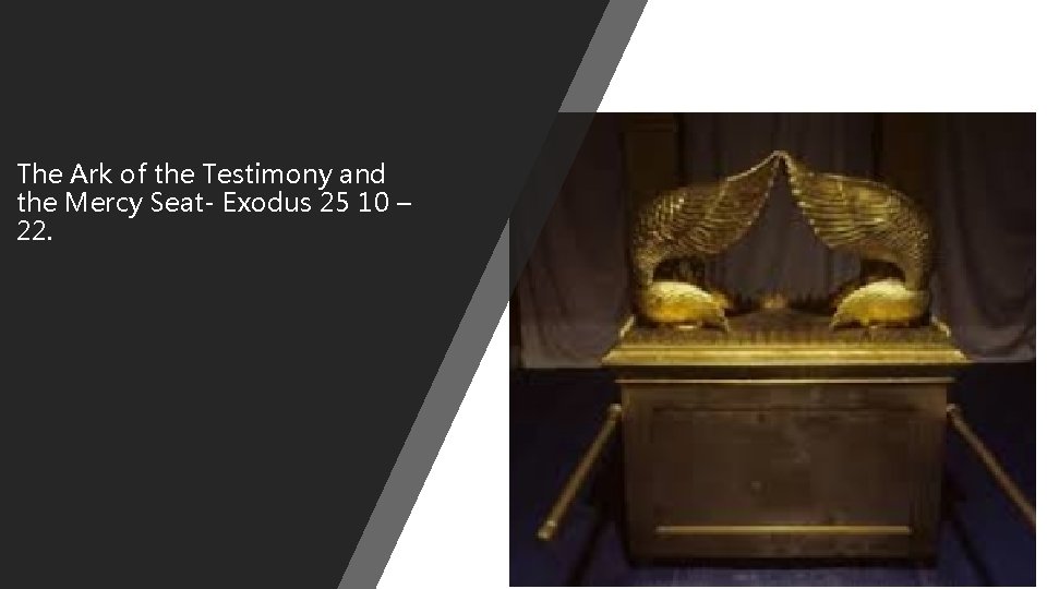 The Ark of the Testimony and the Mercy Seat- Exodus 25 10 – 22. The Ark of the Testimony and the Mercy Seat- Exodus 25 10 – 22.