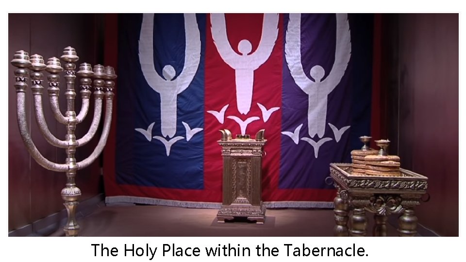 The Holy Place within the Tabernacle. The Holy Place within the Tabernacle.