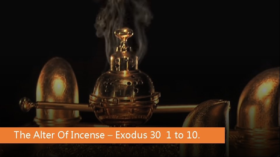 The Alter Of Incense – Exodus 30 1 to 10. The Alter Of Incense – Exodus 30 1 to 10.