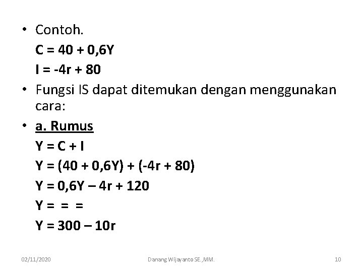  • Contoh. C = 40 + 0, 6 Y I = -4 r