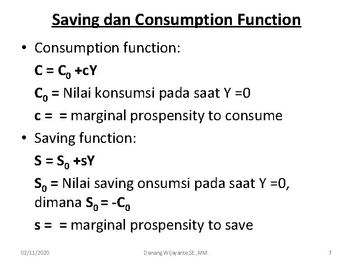 Saving dan Consumption Function • Consumption function: C = C 0 +c. Y C