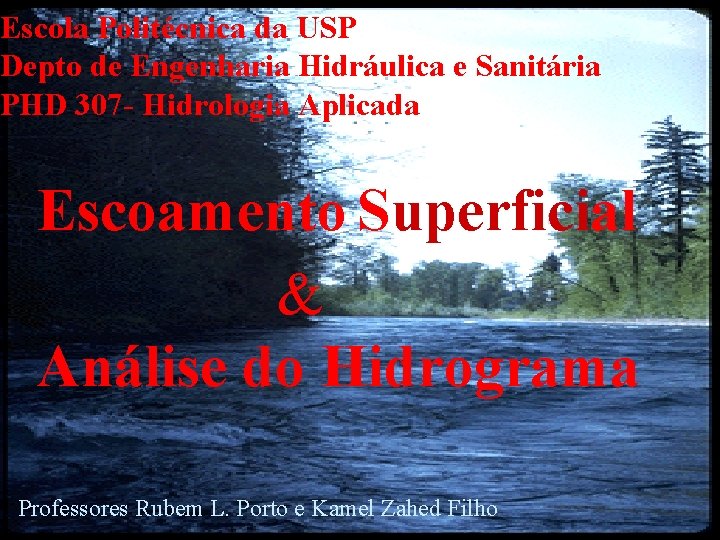 Escola Politécnica da USP Depto de Engenharia Hidráulica e Sanitária PHD 307 - Hidrologia