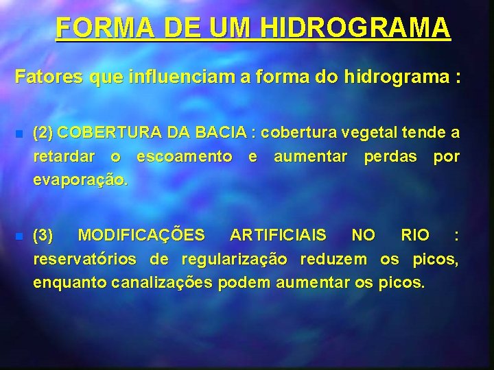 FORMA DE UM HIDROGRAMA Fatores que influenciam a forma do hidrograma : n (2)