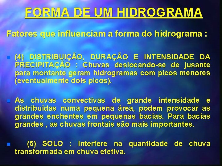 FORMA DE UM HIDROGRAMA Fatores que influenciam a forma do hidrograma : n (4)