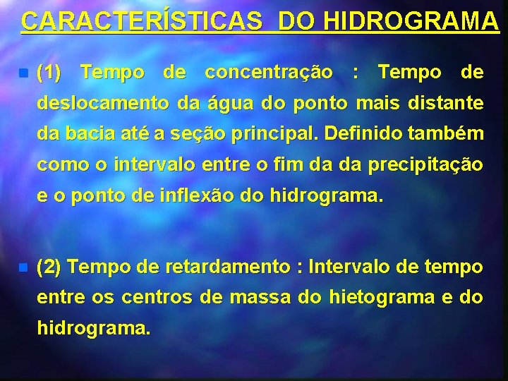 CARACTERÍSTICAS DO HIDROGRAMA n (1) Tempo de concentração : Tempo de deslocamento da água