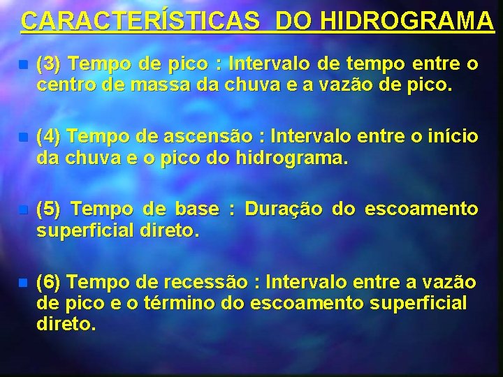 CARACTERÍSTICAS DO HIDROGRAMA n (3) Tempo de pico : Intervalo de tempo entre o