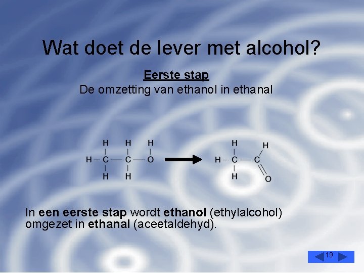 Wat doet de lever met alcohol? Eerste stap De omzetting van ethanol in ethanal