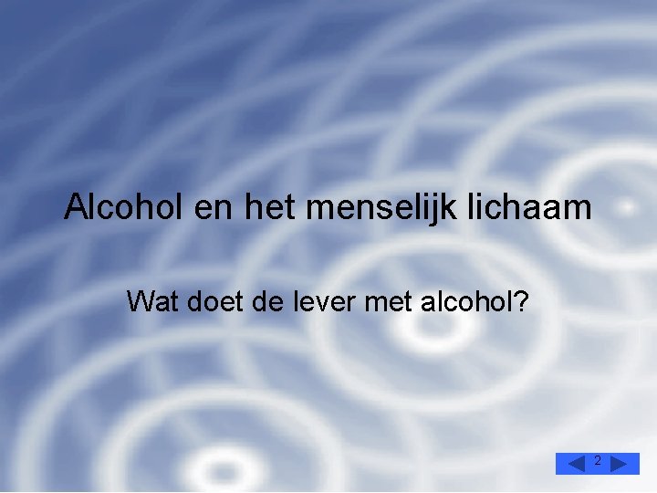 Alcohol en het menselijk lichaam Wat doet de lever met alcohol? 2 