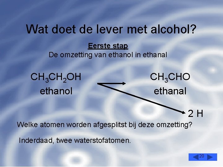 Wat doet de lever met alcohol? Eerste stap De omzetting van ethanol in ethanal