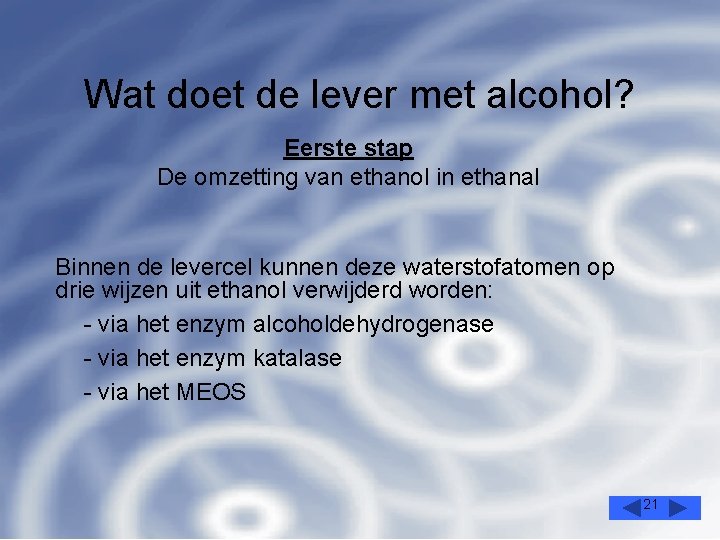 Wat doet de lever met alcohol? Eerste stap De omzetting van ethanol in ethanal