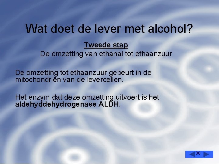Wat doet de lever met alcohol? Tweede stap De omzetting van ethanal tot ethaanzuur
