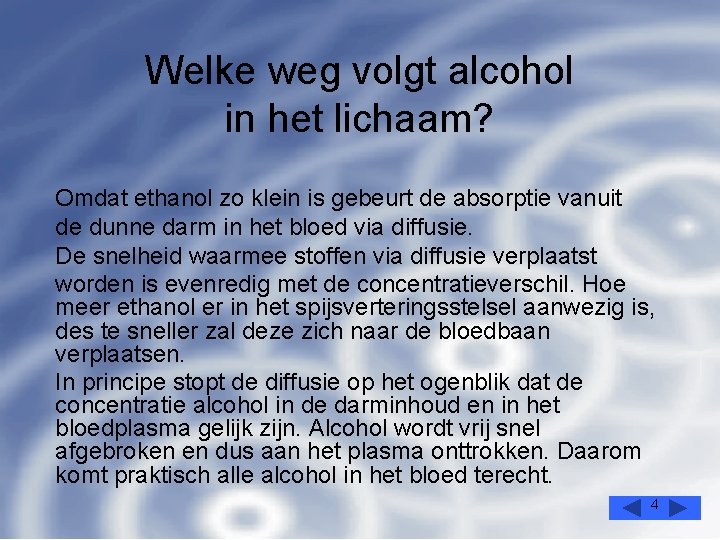 Welke weg volgt alcohol in het lichaam? Omdat ethanol zo klein is gebeurt de