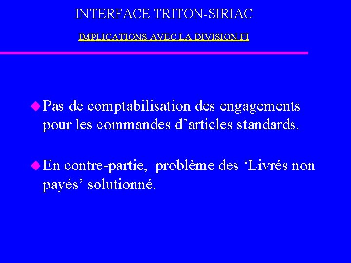 INTERFACE TRITON-SIRIAC IMPLICATIONS AVEC LA DIVISION FI u Pas de comptabilisation des engagements pour