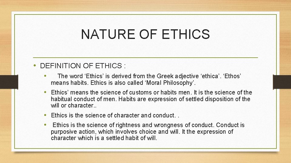 NATURE OF ETHICS • DEFINITION OF ETHICS : • The word ‘Ethics’ is derived