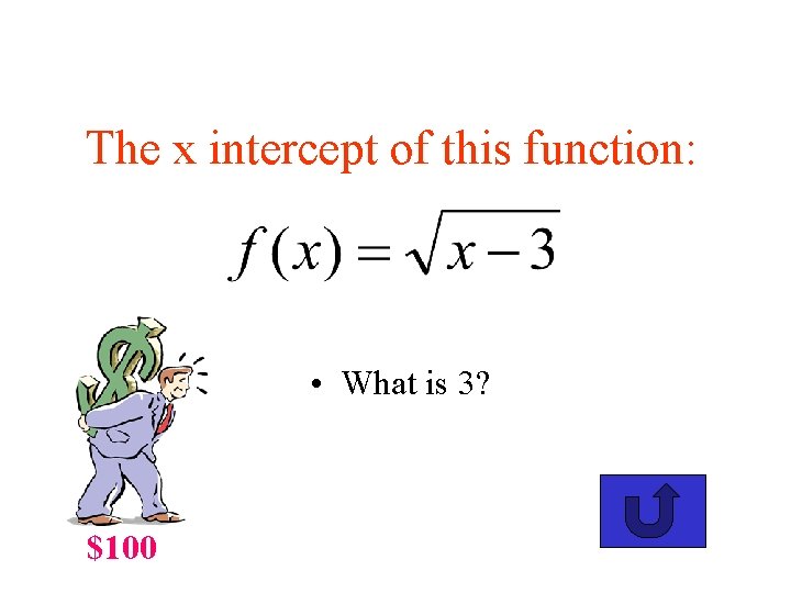 The x intercept of this function: • What is 3? $100 