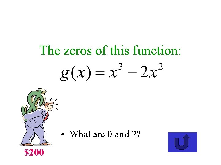 The zeros of this function: • What are 0 and 2? $200 