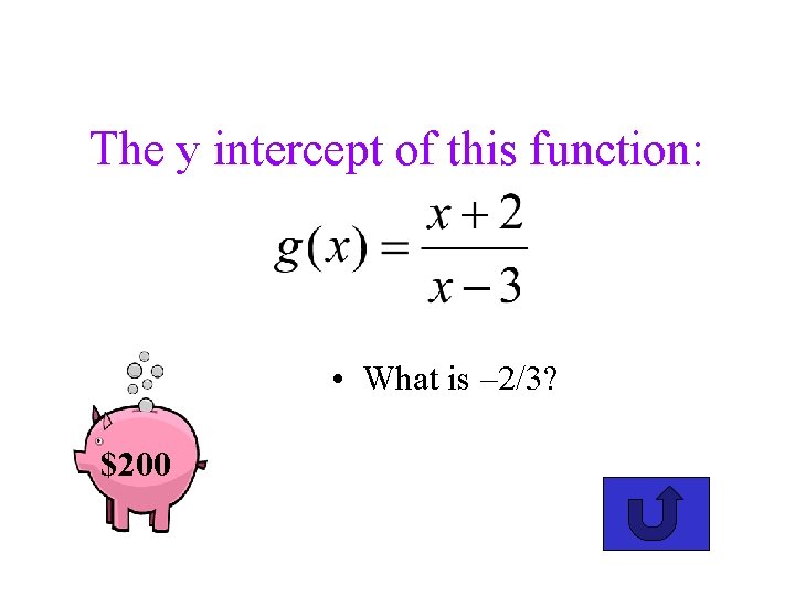 The y intercept of this function: • What is – 2/3? $200 
