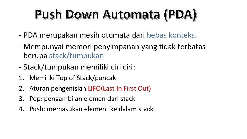 Push Down Automata (PDA) - PDA merupakan mesih otomata dari bebas konteks. - Mempunyai
