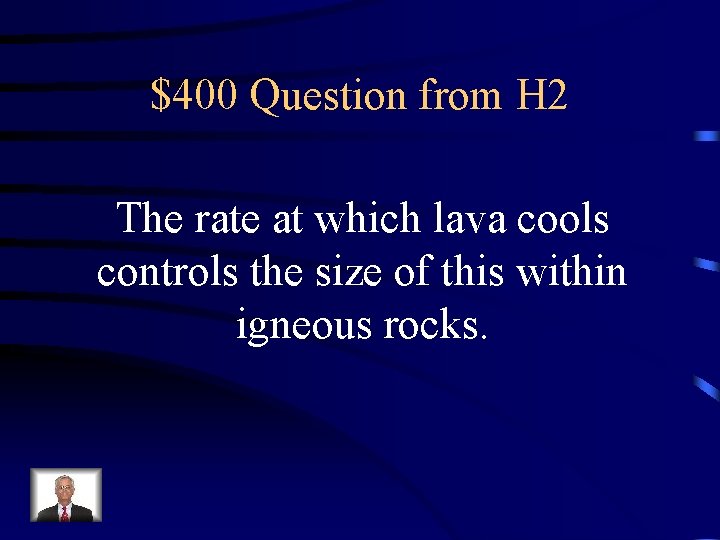 $400 Question from H 2 The rate at which lava cools controls the size