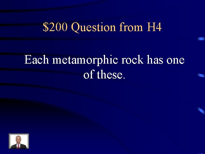 $200 Question from H 4 Each metamorphic rock has one of these. 