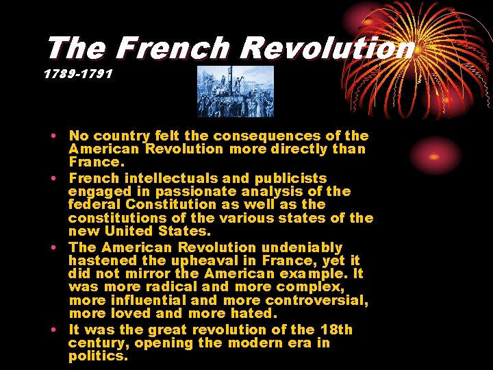 The French Revolution 1789 -1791 • No country felt the consequences of the American The French Revolution 1789 -1791 • No country felt the consequences of the American