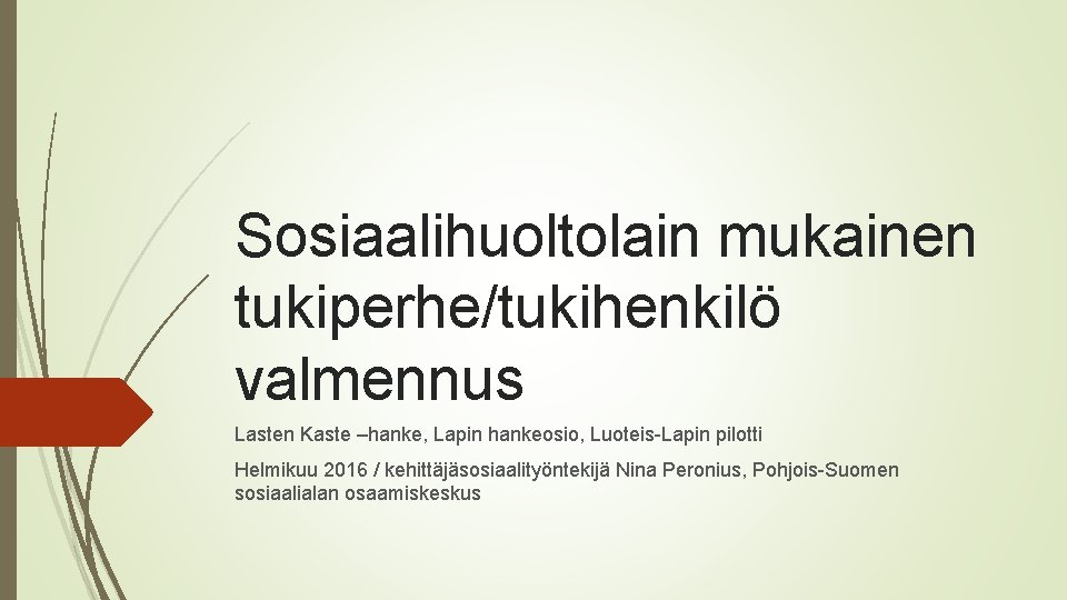 Sosiaalihuoltolain mukainen tukiperhe/tukihenkilö valmennus Lasten Kaste –hanke, Lapin hankeosio, Luoteis Lapin pilotti Helmikuu 2016