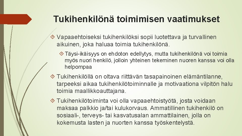 Tukihenkilönä toimimisen vaatimukset Vapaaehtoiseksi tukihenkilöksi sopii luotettava ja turvallinen aikuinen, joka haluaa toimia tukihenkilönä.