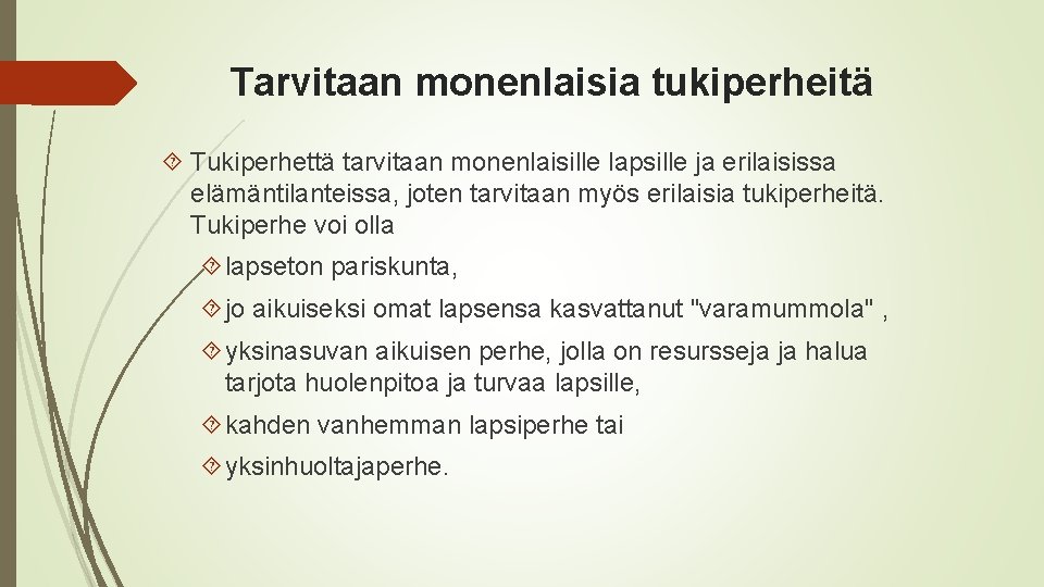 Tarvitaan monenlaisia tukiperheitä Tukiperhettä tarvitaan monenlaisille lapsille ja erilaisissa elämäntilanteissa, joten tarvitaan myös erilaisia