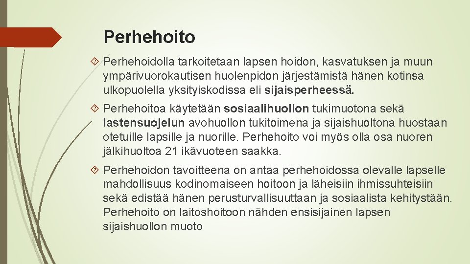 Perhehoito Perhehoidolla tarkoitetaan lapsen hoidon, kasvatuksen ja muun ympärivuorokautisen huolenpidon järjestämistä hänen kotinsa ulkopuolella