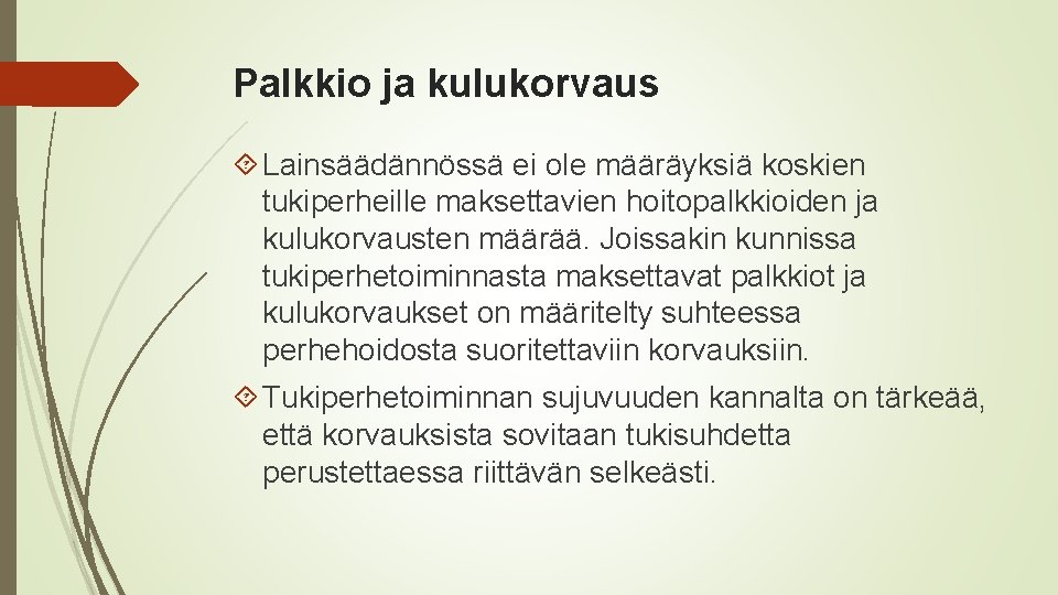 Palkkio ja kulukorvaus Lainsäädännössä ei ole määräyksiä koskien tukiperheille maksettavien hoitopalkkioiden ja kulukorvausten määrää.