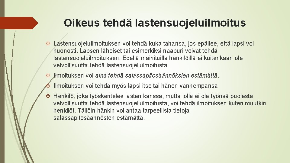 Oikeus tehdä lastensuojeluilmoitus Lastensuojeluilmoituksen voi tehdä kuka tahansa, jos epäilee, että lapsi voi huonosti.