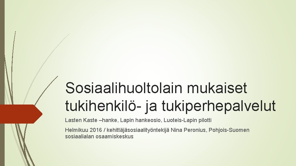 Sosiaalihuoltolain mukaiset tukihenkilö ja tukiperhepalvelut Lasten Kaste –hanke, Lapin hankeosio, Luoteis Lapin pilotti Helmikuu