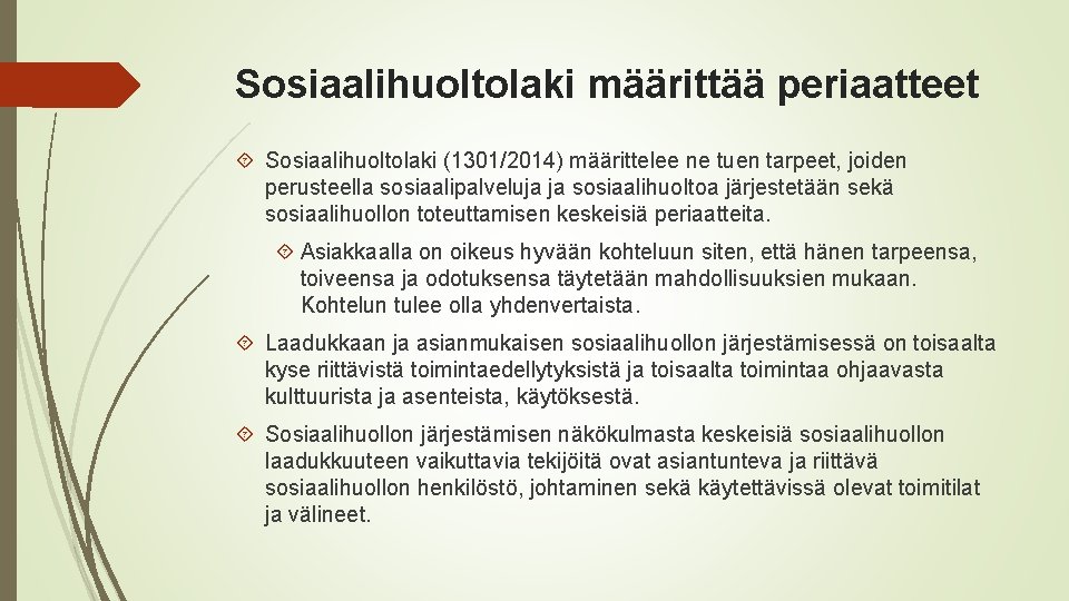 Sosiaalihuoltolaki määrittää periaatteet Sosiaalihuoltolaki (1301/2014) määrittelee ne tuen tarpeet, joiden perusteella sosiaalipalveluja ja sosiaalihuoltoa