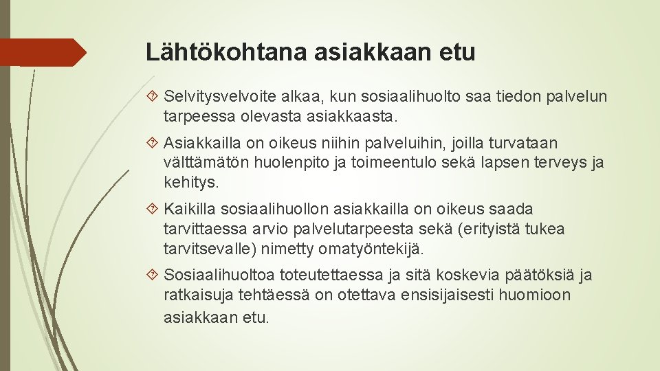 Lähtökohtana asiakkaan etu Selvitysvelvoite alkaa, kun sosiaalihuolto saa tiedon palvelun tarpeessa olevasta asiakkaasta. Asiakkailla