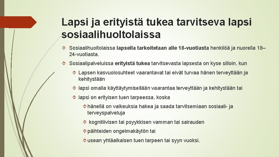 Lapsi ja erityistä tukea tarvitseva lapsi sosiaalihuoltolaissa Sosiaalihuoltolaissa lapsella tarkoitetaan alle 18 -vuotiasta henkilöä