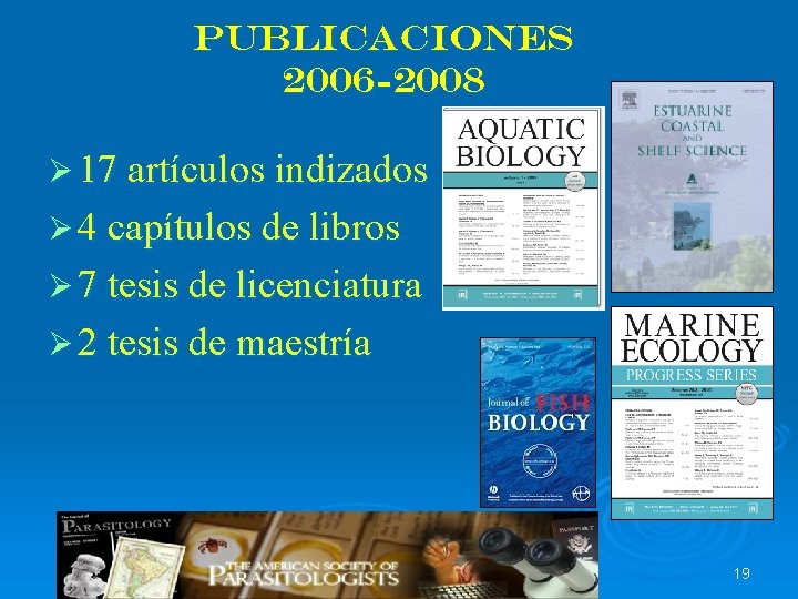 Publicaciones 2006 -2008 Ø 17 artículos indizados Ø 4 capítulos de libros Ø 7