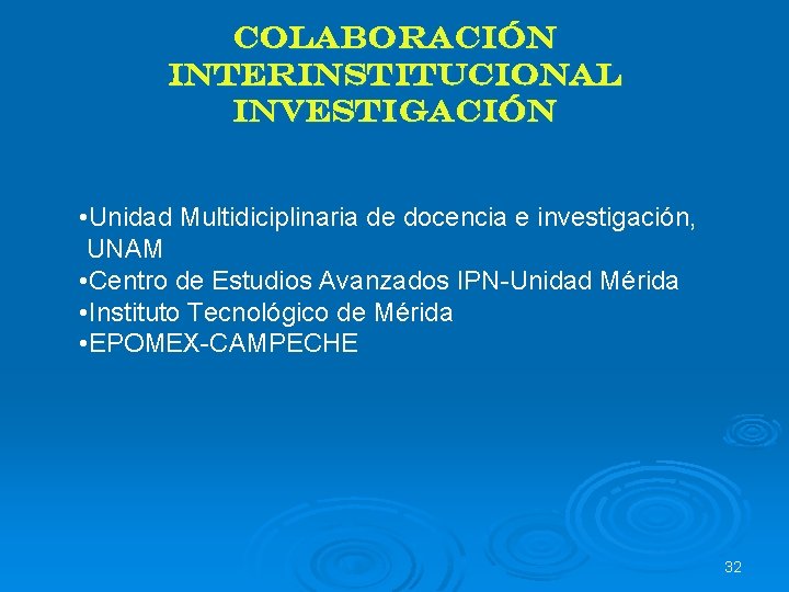 Colaboración interinstitucional INVESTIGACIÓN • Unidad Multidiciplinaria de docencia e investigación, UNAM • Centro de