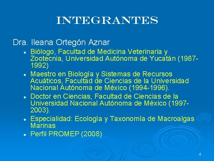 Integrantes Dra. Ileana Ortegón Aznar l l l Biólogo, Facultad de Medicina Veterinaria y