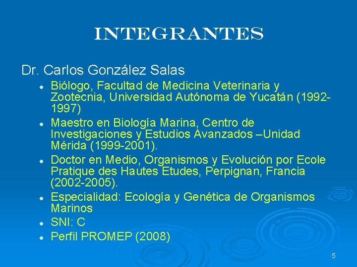 Integrantes Dr. Carlos González Salas l l l Biólogo, Facultad de Medicina Veterinaria y