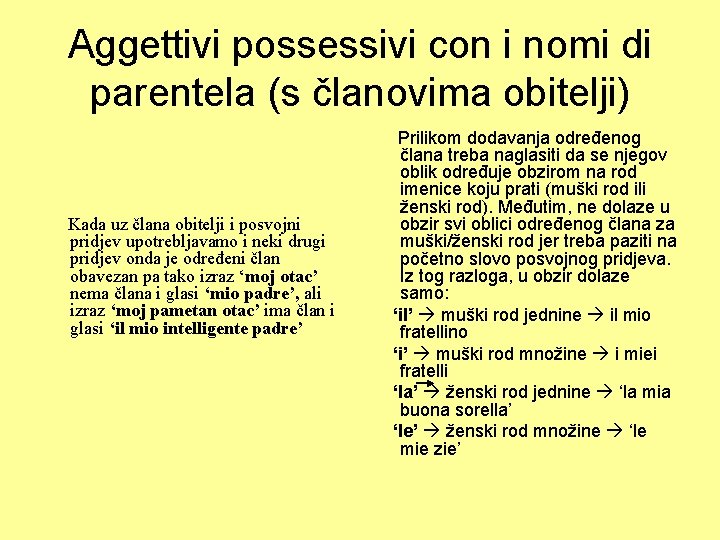 Aggettivi possessivi con i nomi di parentela (s članovima obitelji) Kada uz člana obitelji