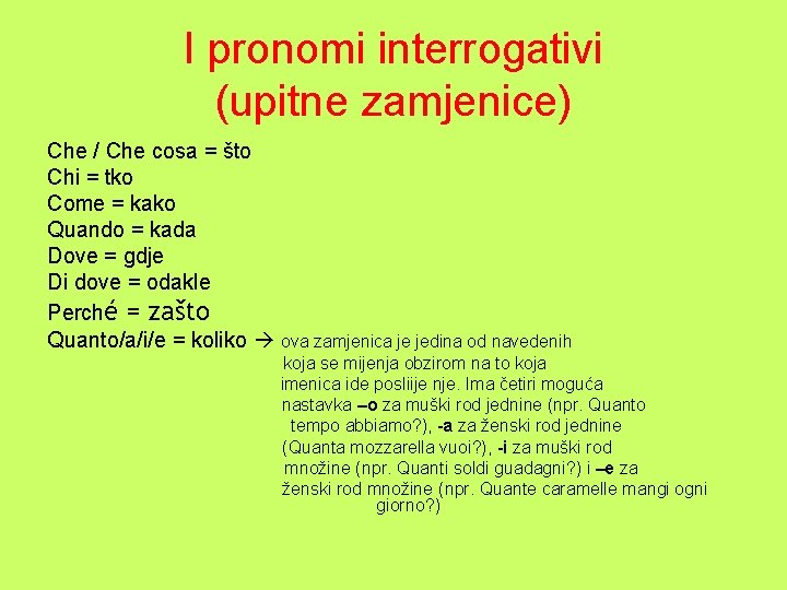 I pronomi interrogativi (upitne zamjenice) Che / Che cosa = što Chi = tko
