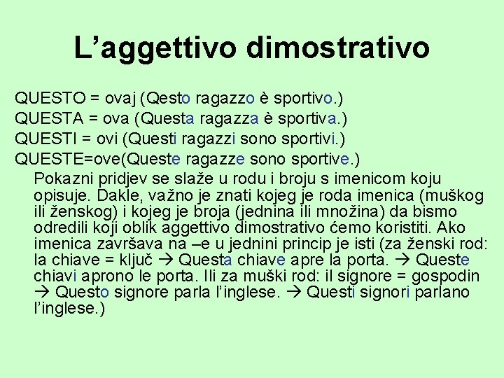 L’aggettivo dimostrativo QUESTO = ovaj (Qesto ragazzo è sportivo. ) QUESTA = ova (Questa